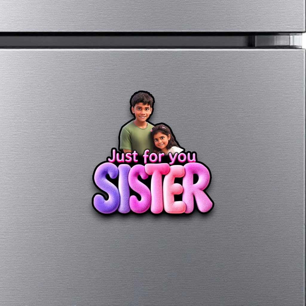 Just for you sister - Fridge magnet